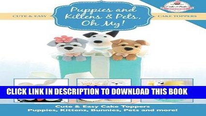 Download Video: [PDF] Puppies and Kittens   Pets, Oh My!: Cute   Easy Cake Toppers -  Puppies, Kittens, Bunnies,