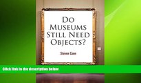 READ book  Do Museums Still Need Objects? (The Arts and Intellectual Life in Modern America)