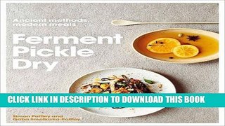 [PDF] Ferment, Pickle, Dry: Ancient Methods, Modern Meals Full Collection
