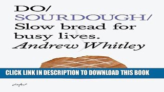 [PDF] Do Sourdough: Slow Bread for Busy Lives (Do Books) Full Online