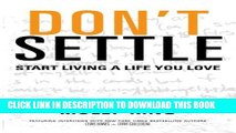 [Read PDF] Don t Settle: Start Living a Life You Love Download Online