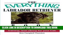 [Read PDF] The Everything Labrador Retriever Book: A Complete Guide to Raising, Training, and