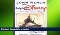 READ BOOK  Designing Disney: Imagineering and the Art of the Show (A Walt Disney Imagineering