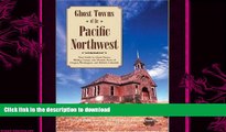 READ BOOK  Ghost Towns of the Pacific Northwest: Your Guide to Ghost Towns, Mining Camps, and
