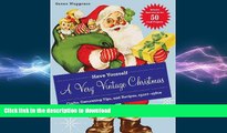 READ BOOK  Have Yourself a Very Vintage Christmas: Crafts, Decorating Tips, and Recipes,