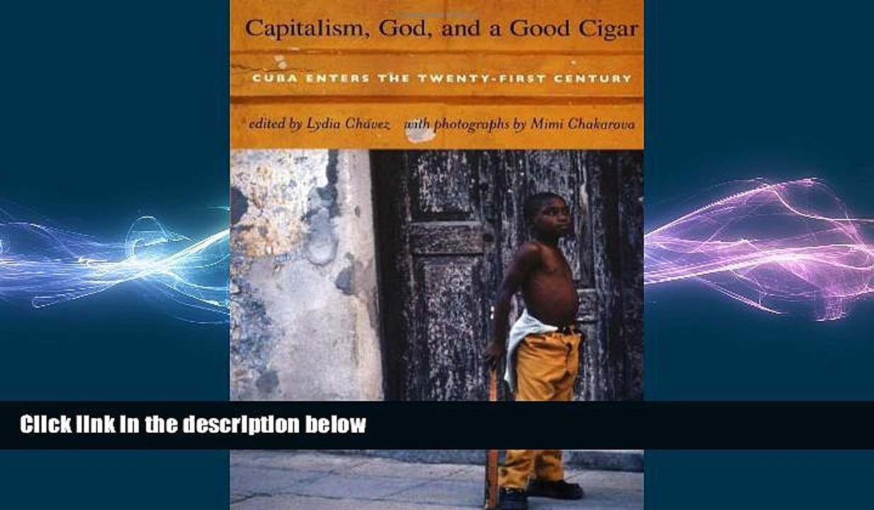 FREE DOWNLOAD  Capitalism, God, and a Good Cigar: Cuba Enters the Twenty-first Century  BOOK
