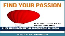 [Read PDF] Find Your Passion: 6 Steps to Success in Finding your Passion for a Fulfilling Life