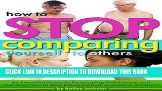 [PDF] How to Stop Comparing Yourself to Others: An Essential Guide to Developing Self-Esteem and