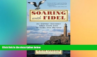FREE DOWNLOAD  Soaring with Fidel: An Osprey Odyssey from Cape Cod to Cuba and Beyond READ ONLINE