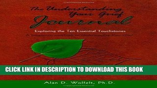 [PDF] The Understanding Your Grief Journal: Exploring the Ten Essential Touchstones Full Colection