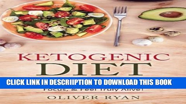 [PDF] Ketogenic Diet: How to use Ketosis to Lose Weight, Increase Mental Focus, Feel Truly