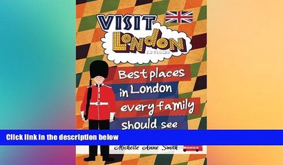 READ book  Visit London England: Best Places in London Every Family Should See (Volume 1)