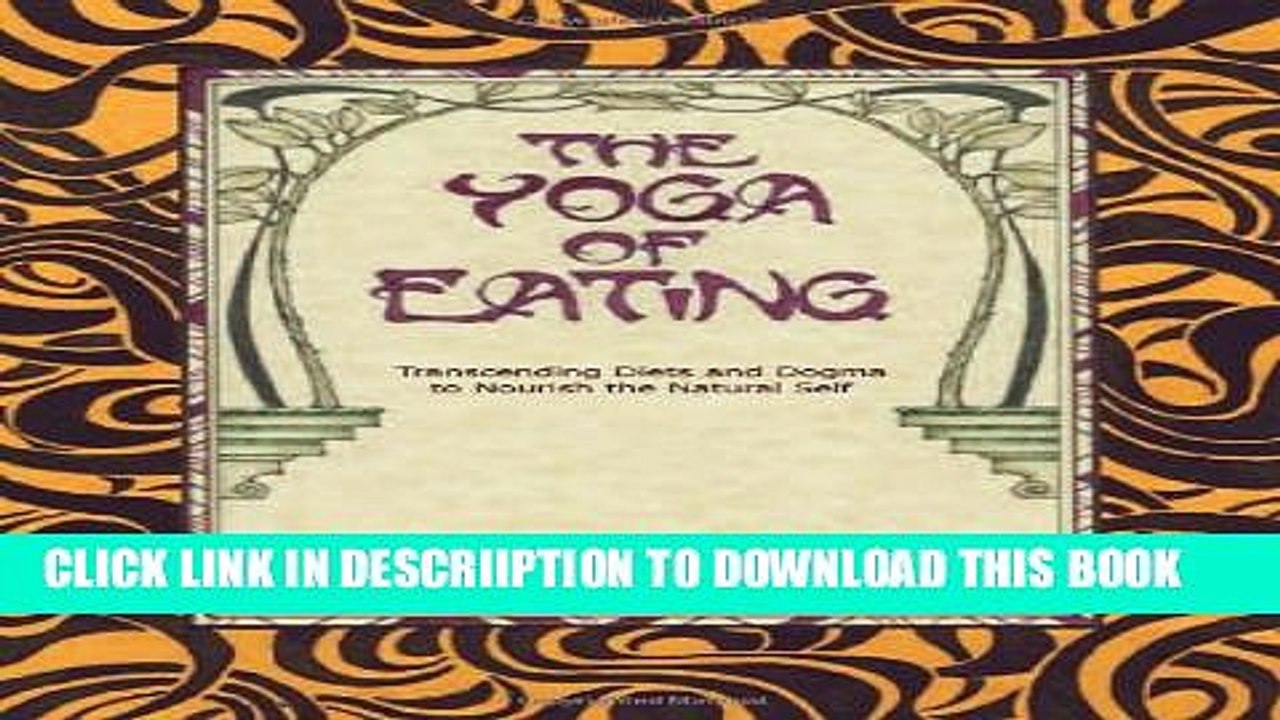 [PDF] The Yoga of Eating: Transcending Diets and Dogma to Nourish the Natural Self Full Online