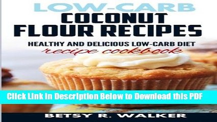 Download Video: [Read] Low-carb coconut flour recipes: Healthy and delicious low-carb diet recipe cookbook Popular