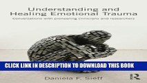 [Read PDF] Understanding and Healing Emotional Trauma: Conversations with pioneering clinicians