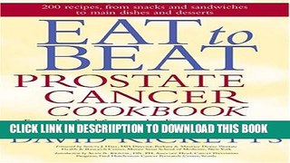 [New] Eat to Beat Prostate Cancer Cookbook: Everyday Food for Men Battling Prostate Cancer, and