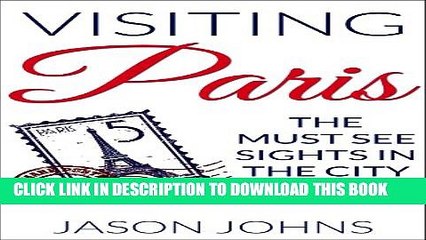 [New] Visiting Paris : The Must See Sights In The City Of Love Exclusive Full Ebook