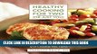 [PDF] Healthy Cooking for Two (or Just You): Low-Fat Recipes with Half the Fuss and Double the