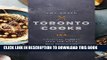 [PDF] Toronto Cooks: 100 Signature Recipes from the City s Best Restaurants Popular Online