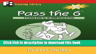 Read Pass the 6: A Training Guide for the NASD Series 6 Exam  Ebook Free