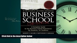 For you Business School Confidential: A Complete Guide to the Business School Experience: By