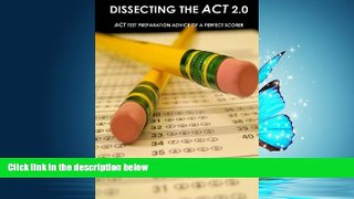 Popular Book Dissecting The ACT 2.0: ACT TEST PREPARATION ADVICE OF A PERFECT SCORER or ACT TEST