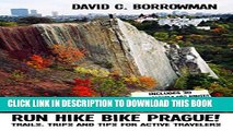[PDF] Run Hike Bike Prague!: Trails, trips and tips for active travelers. Plus, 30 downloadable