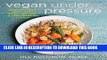 [PDF] Vegan Under Pressure: Perfect Vegan Meals Made Quick and Easy in Your Pressure Cooker
