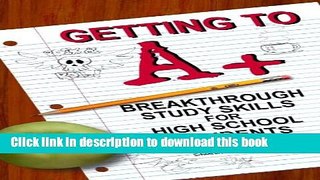 Read Getting to A +: Breakthrough Study Skills for High School Students  Ebook Free