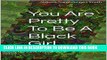[PDF] You Are Pretty To Be A Black Girl: Women represent African American Beauty Standards through