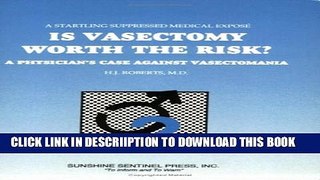 [New] Is Vasectomy Worth the Risk?: A Physician s Case Against Vasectomania Exclusive Full Ebook