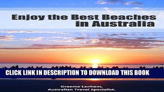 [New] Enjoy the Best Beaches in Australia: How to Explore and Enjoy over 55 Beautiful Australian