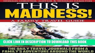 [New] This is Madness: A Family Travel Guide! - The Daily Journals from a Family s Adventure