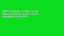 [PDF] Character Creation Guide: How to construct great fictional characters (Kim s RPG Master