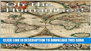 [PDF] Oh The Humanities!: A Collection of Humanities Essays on Economics, Ethics, Politics,