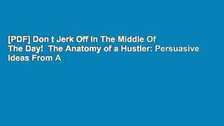 [PDF] Don t Jerk Off In The Middle Of The Day!  The Anatomy of a Hustler: Persuasive Ideas From A