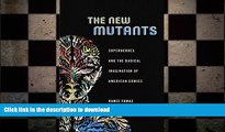 GET PDF  The New Mutants: Superheroes and the Radical Imagination of American Comics