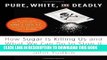 [PDF] Pure, White, and Deadly: How Sugar Is Killing Us and What We Can Do to Stop It Popular