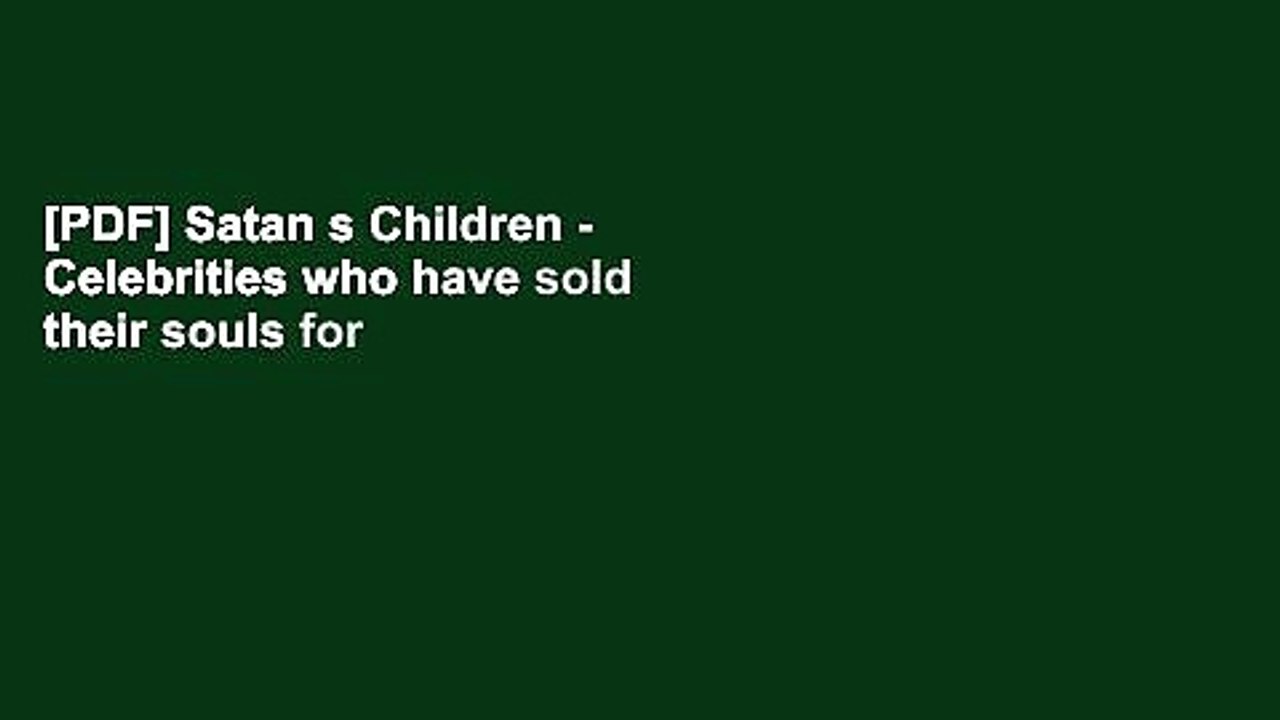 [PDF] Satan s Children - Celebrities who have sold their souls for Fame Popular Online
