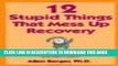Collection Book 12 Stupid Things That Mess Up Recovery: Avoiding Relapse Through Self-Awareness