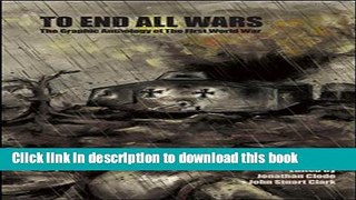 Download To End All Wars: The Graphic Anthology of the First World War  Ebook Free