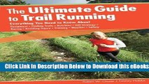 [Download] Ultimate Guide to Trail Running: Everything You Need To Know About Equipment * Finding