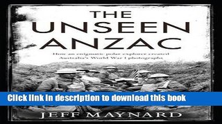 Read The Unseen ANZAC: How an Enigmatic Polar Explorer Created Australia s World War I