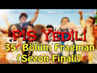 Pis Yedili - 35. Bölüm Fragmanı (Sezon Finali)