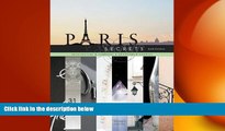 complete  Paris Secrets: Architecture, Interiors, Quartiers, Corners
