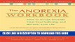 [Read] The Anorexia Workbook: How to Accept Yourself, Heal Your Suffering, and Reclaim Your Life
