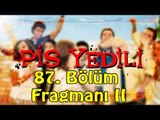 Pis Yedili - 87. Bölüm Fragmanı II