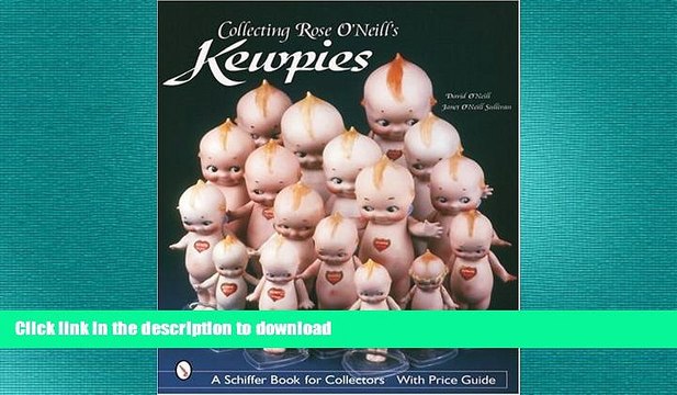 GET PDF Collecting Rose O Neill s Kewpies (Schiffer Book for Collectors) PDF ONLINE