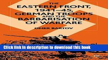 Read The Eastern Front, 1941-45: German Troops and the Barbarisation of Warfare (St Antony s)