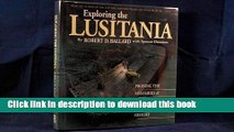 Read Exploring the Lusitania - Probing the Mysteries of the Sinking That Changed History  PDF Online